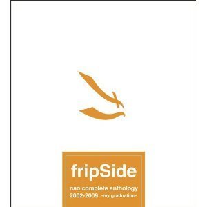 第1期】nao complete anthology 2002-2009 -my graduation- | fripSide ...